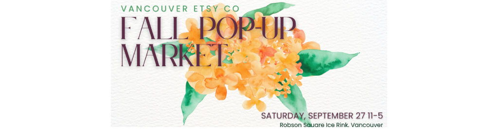 Vancouver Etsy Co Fall Pop Up Vancouver Etsy Co Fall Pop Up Market 2025 logo with watercolor orange flowers, event details September 27 11-5 at Robson Square Ice Rink Vancouver.