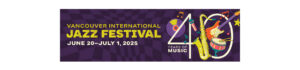 Vancouver International Jazz Festival 2025 banner featuring instruments and 40th anniversary celebration.
